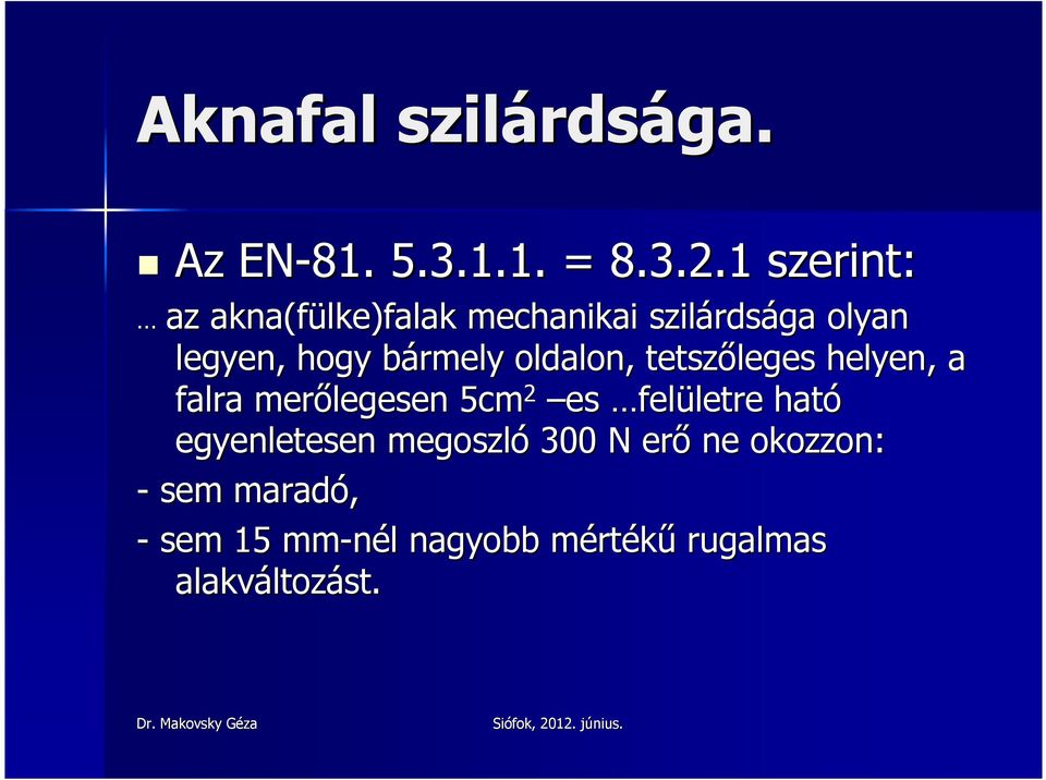 b oldalon, tetszıleges helyen, a falra merılegesen 5cm 2 es felületre letre ható