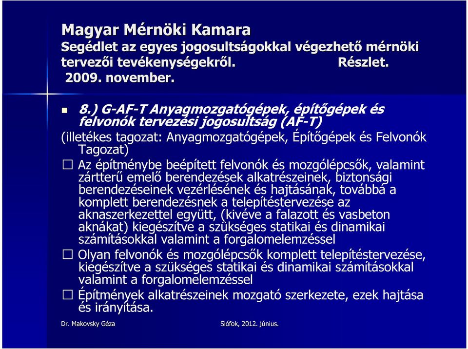 mozgólépcsık, valamint zártterő emelı berendezések alkatrészeinek, biztonsági berendezéseinek vezérlésének és hajtásának, továbbá a komplett berendezésnek a telepítéstervezése az aknaszerkezettel