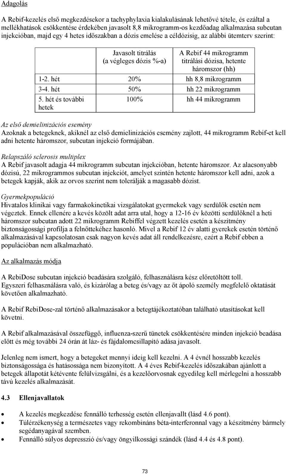 (hh) 1-2. hét 20% hh 8,8 mikrogramm 3-4. hét 50% hh 22 mikrogramm 5.