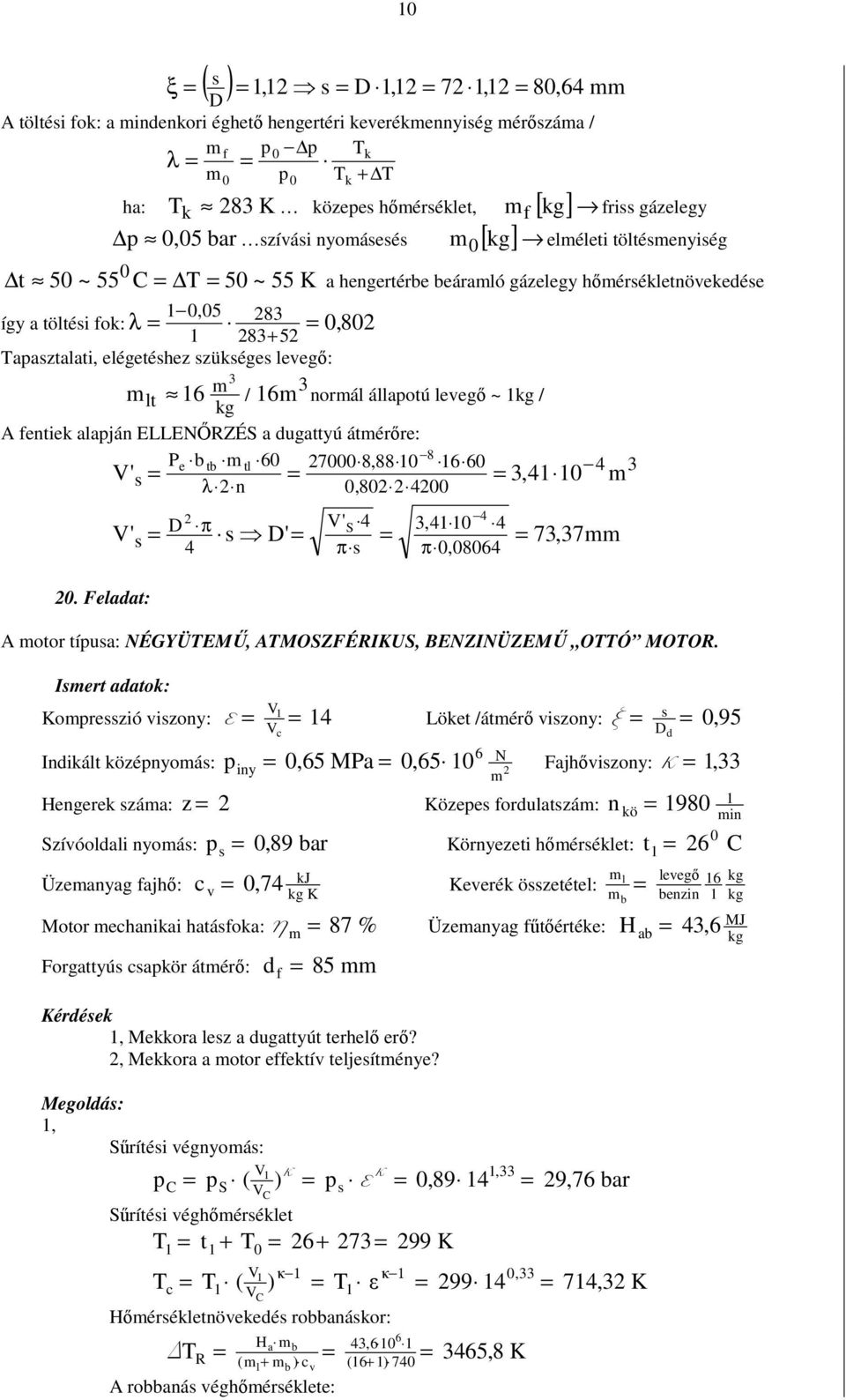 tb t 7 8,88 ', λ n,8. Feadat: ' ' ' S π, π,8 7,7 A otor típua: NÉGYÜTEMŐ, ATMOSZFÉRIKUS, BENZINÜZEMŐ OTTÓ MOTOR.