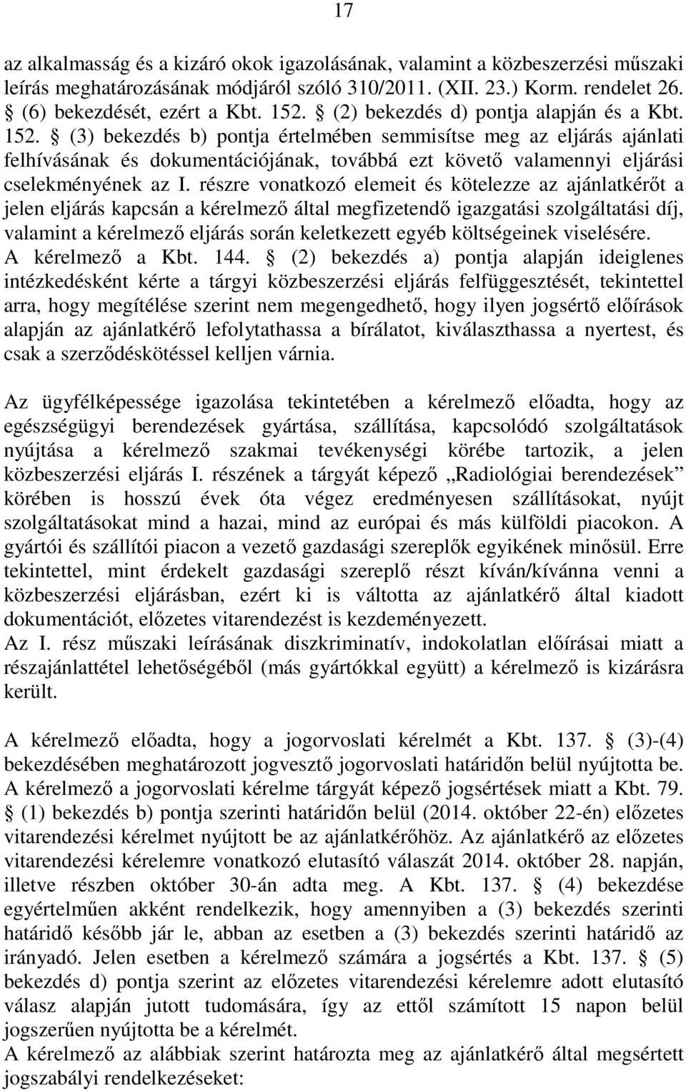 (3) bekezdés b) pontja értelmében semmisítse meg az eljárás ajánlati felhívásának és dokumentációjának, továbbá ezt követő valamennyi eljárási cselekményének az I.