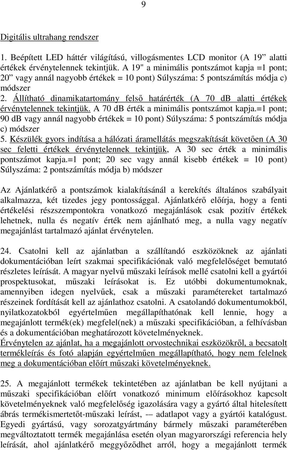 Állítható dinamikatartomány felső határérték (A 70 db alatti értékek érvénytelennek tekintjük. A 70 db érték a minimális pontszámot kapja.