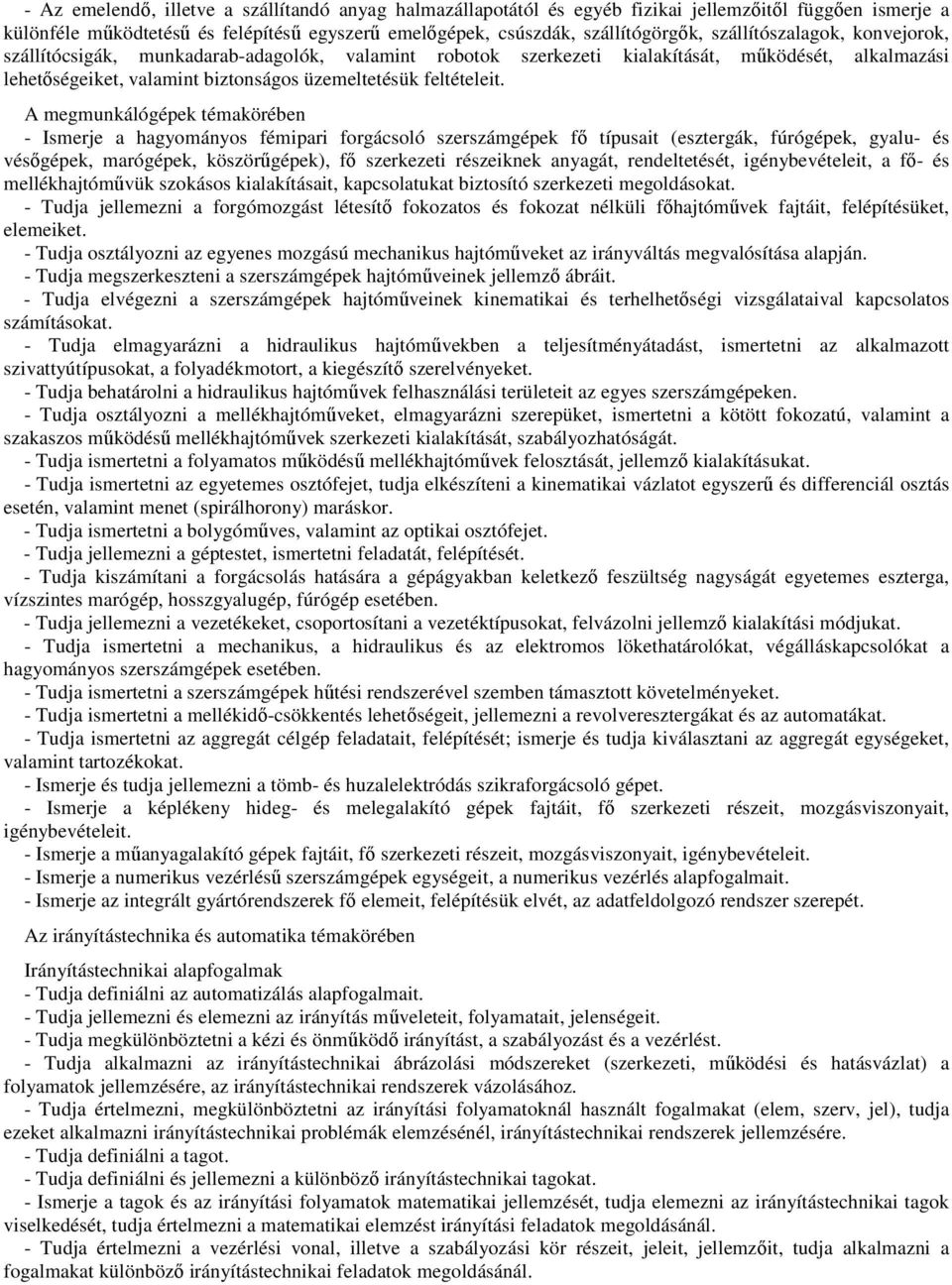 A megmunkálógépek témakörében - Ismerje a hagyományos fémipari forgácsoló szerszámgépek fő típusait (esztergák, fúrógépek, gyalu- és vésőgépek, marógépek, köszörűgépek), fő szerkezeti részeiknek