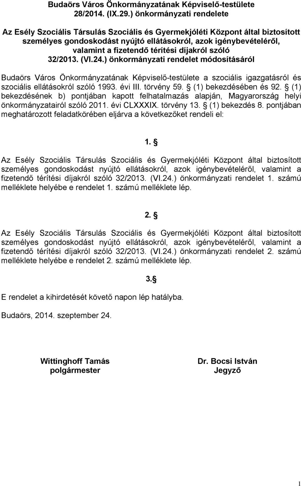 térítési díjakról szóló 32/2013. (VI.24.) önkormányzati rendelet módosításáról Budaörs Város Önkormányzatának Képviselő-testülete a szociális igazgatásról és szociális ellátásokról szóló 1993.