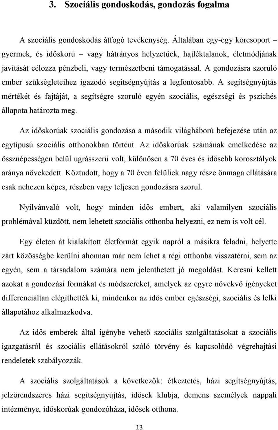 A gondozásra szoruló ember szükségleteihez igazodó segítségnyújtás a legfontosabb.