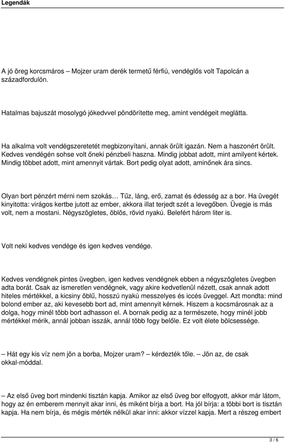 Mindig többet adott, mint amennyit vártak. Bort pedig olyat adott, aminőnek ára sincs. Olyan bort pénzért mérni nem szokás Tűz, láng, erő, zamat és édesség az a bor.