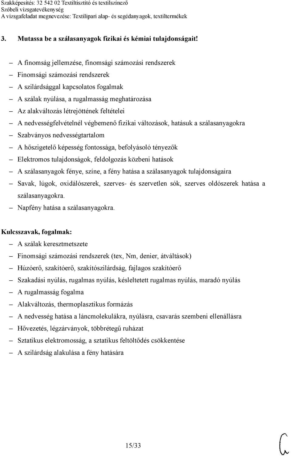 feltételei A nedvességfelvételnél végbemenő fizikai változások, hatásuk a szálasanyagokra Szabványos nedvességtartalom A hőszigetelő képesség fontossága, befolyásoló tényezők Elektromos