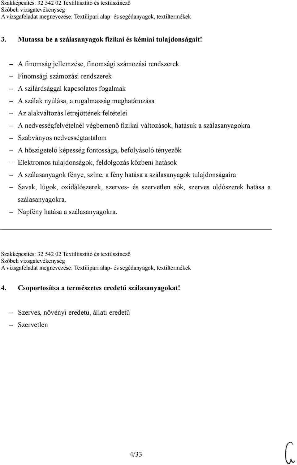 feltételei A nedvességfelvételnél végbemenő fizikai változások, hatásuk a szálasanyagokra Szabványos nedvességtartalom A hőszigetelő képesség fontossága, befolyásoló tényezők Elektromos