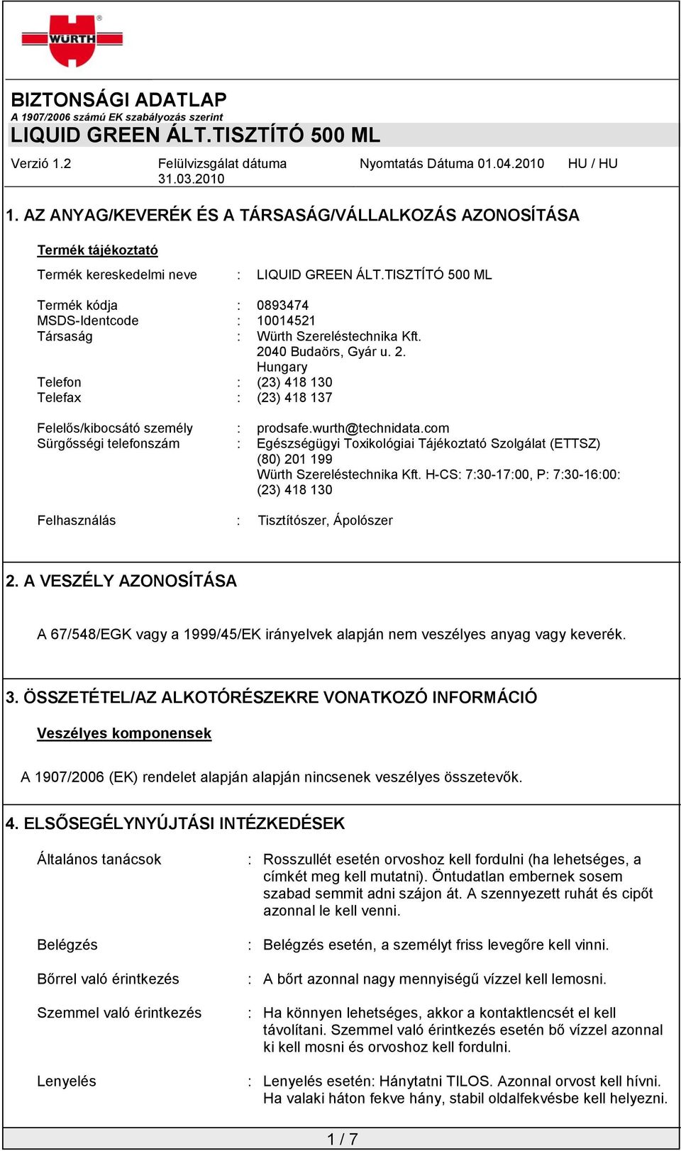 com Sürgősségi telefonszám : Egészségügyi Toxikológiai Tájékoztató Szolgálat (ETTSZ) (80) 201 199 Würth Szereléstechnika Kft.