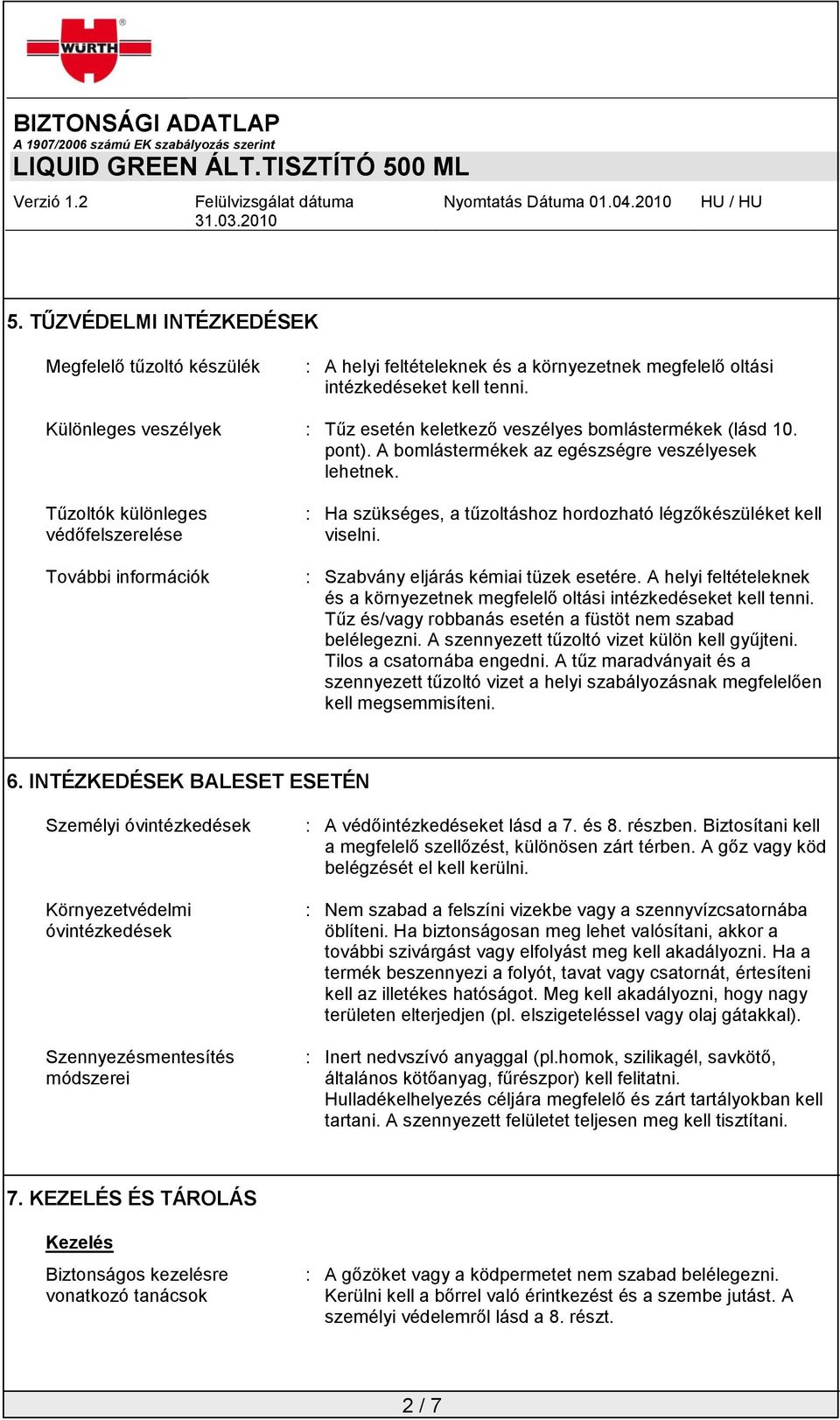 Tűzoltók különleges védőfelszerelése További információk : Ha szükséges, a tűzoltáshoz hordozható légzőkészüléket kell viselni. : Szabvány eljárás kémiai tüzek esetére.