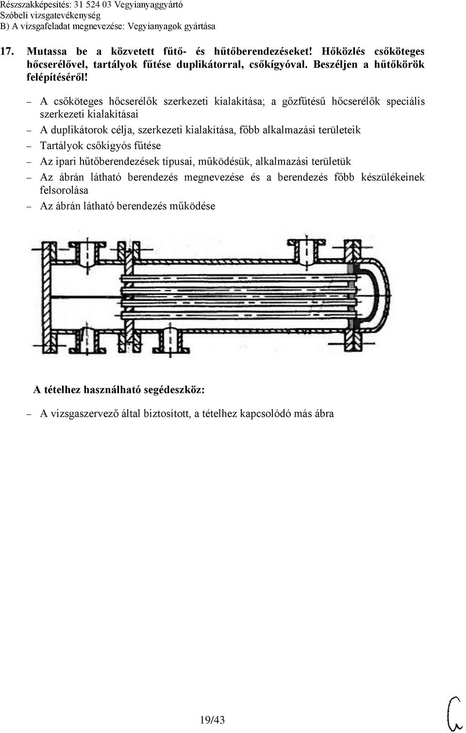A csőköteges hőcserélők szerkezeti kialakítása; a gőzfűtésű hőcserélők speciális szerkezeti kialakításai A duplikátorok célja, szerkezeti