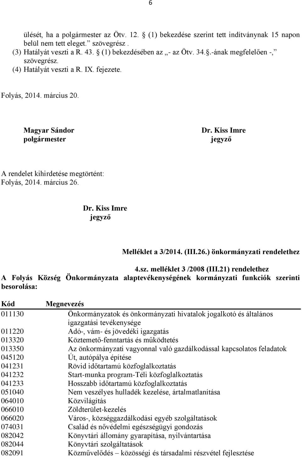 március 26. Dr. Kiss Imre jegyző Melléklet a 3/2014. (III.26.) önkormányzati rendelethez 4.sz. melléklet 3 /2008 (III.
