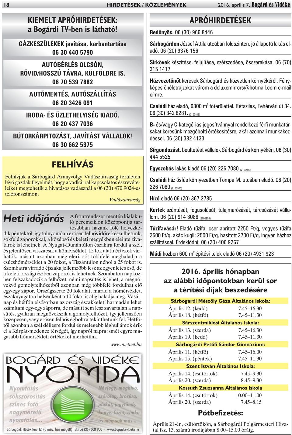 06 70 539 7882 AUTÓMENTÉS, AUTÓSZÁLLÍTÁS 06 20 3426 091 IRODA- ÉS ÜZLETHELYISÉG KIADÓ. 06 20 437 7036 BÚTORKÁRPITOZÁST, JAVÍTÁST VÁLLALOK!