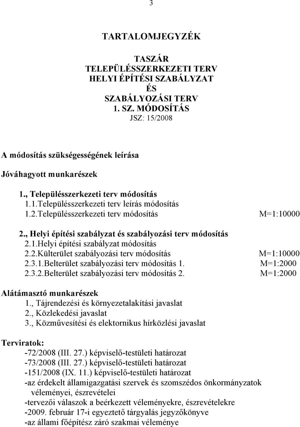 2.Külterület szabályozási terv módosítás 2.3.1.Belterület szabályozási terv módosítás 1. 2.3.2.Belterület szabályozási terv módosítás 2.