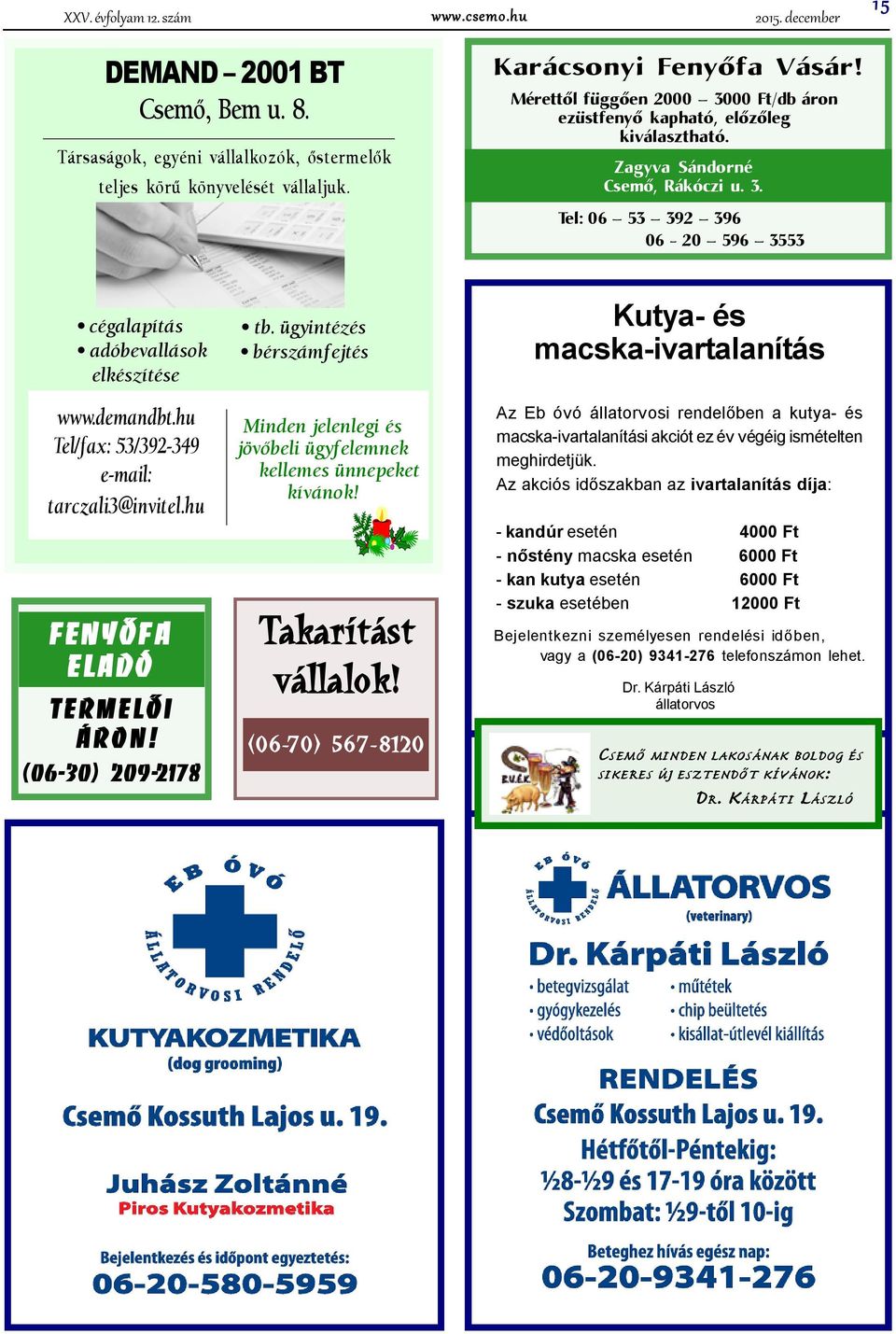 demandbt.hu Tel/fax: 53/392-349 e-mail: tarczali3@invitel.hu FENYÕFA eladó TERMELÕI Á RO N! (06-30) 209-2178 tb.