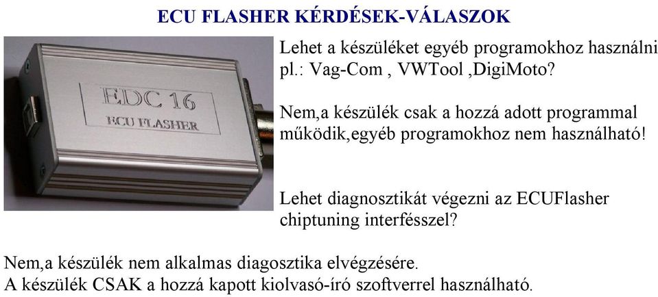 Nem,a készülék csak a hozzá adott programmal működik,egyéb programokhoz nem használható!