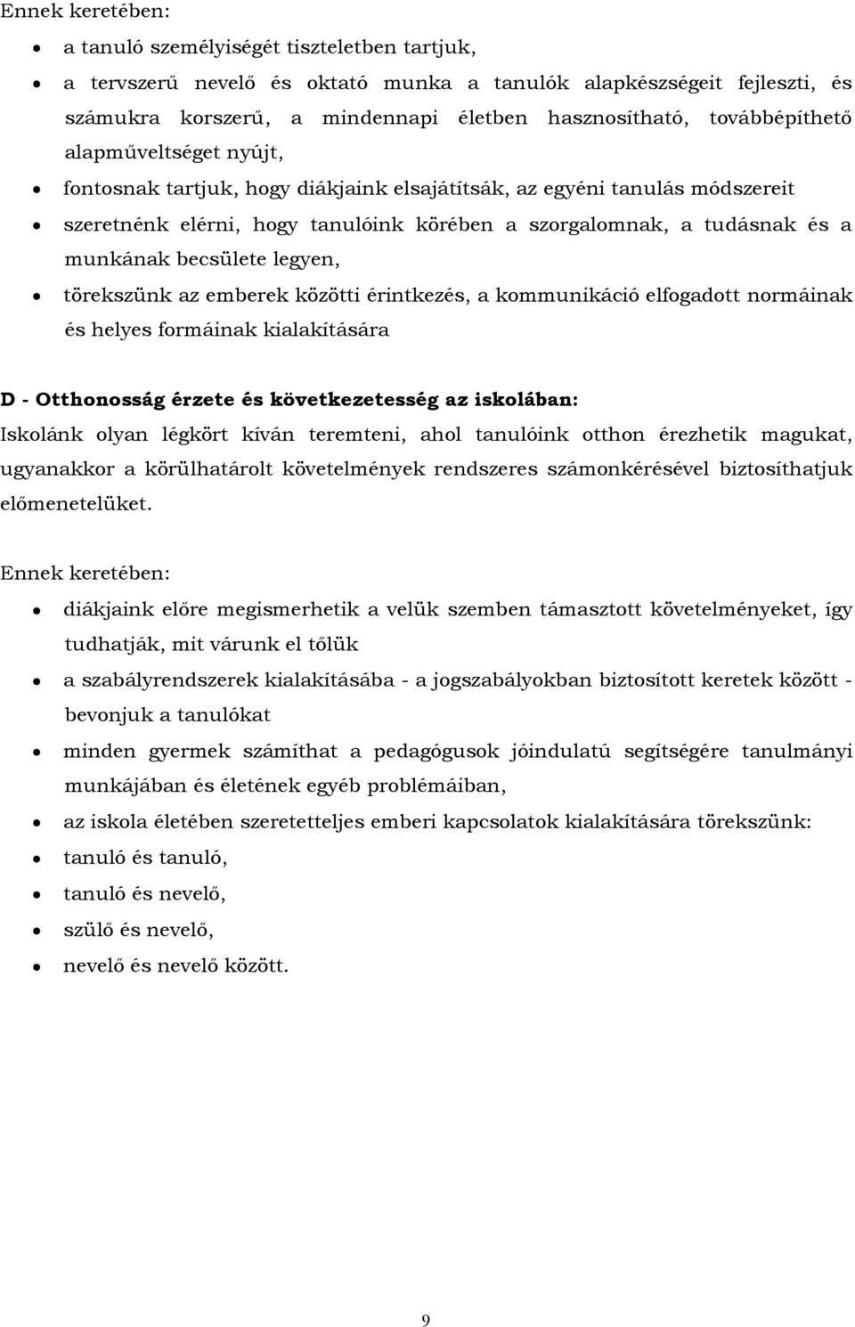 becsülete legyen, törekszünk az emberek közötti érintkezés, a kommunikáció elfogadott normáinak és helyes formáinak kialakítására D - Otthonosság érzete és következetesség az iskolában: Iskolánk