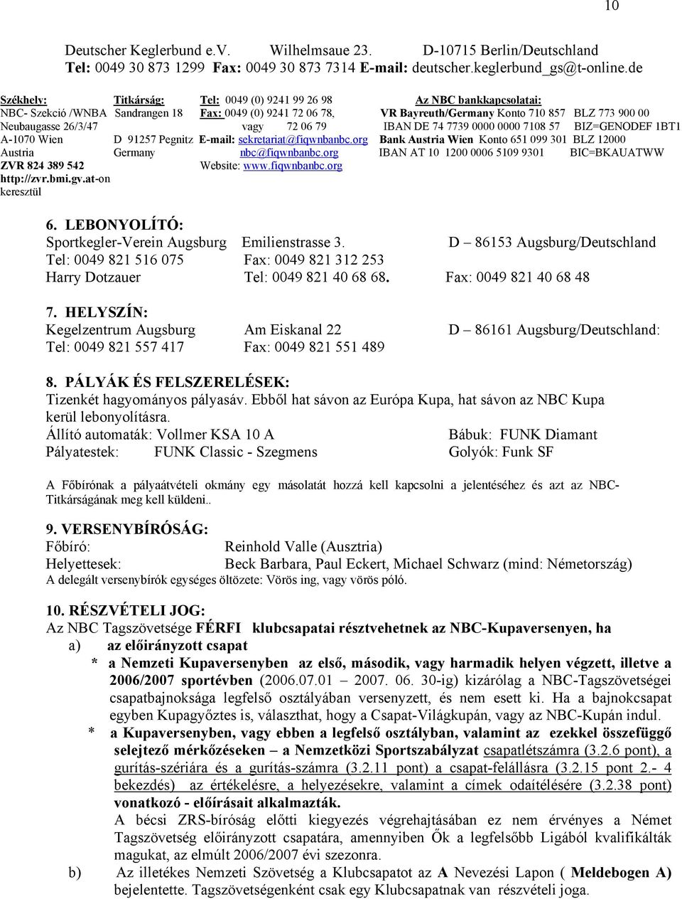 26/3/47 vagy 72 06 79 IBAN DE 74 7739 0000 0000 7108 57 BIZ=GENODEF 1BT1 A-1070 Wien D 91257 Pegnitz E-mail: sekretariat@fiqwnbanbc.