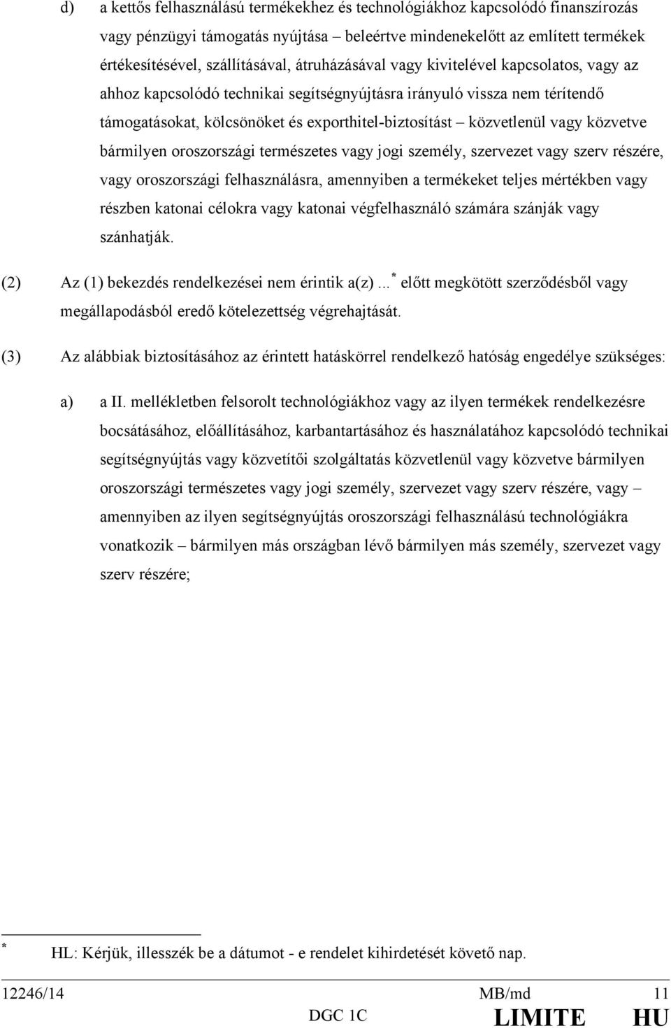 közvetve bármilyen oroszországi természetes vagy jogi személy, szervezet vagy szerv részére, vagy oroszországi felhasználásra, amennyiben a termékeket teljes mértékben vagy részben katonai célokra