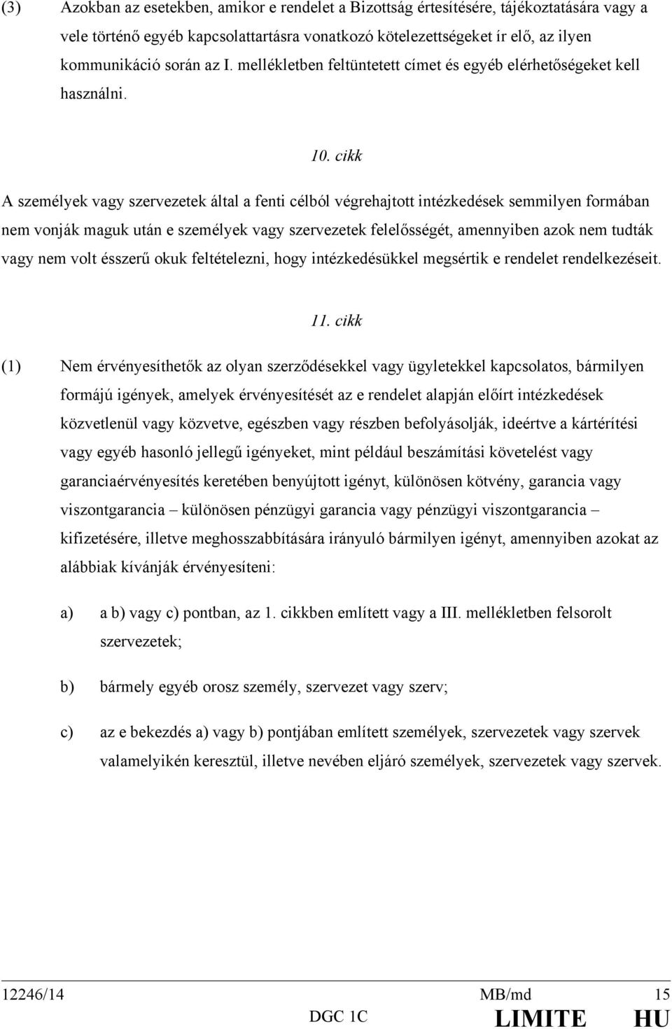 cikk A személyek vagy szervezetek által a fenti célból végrehajtott intézkedések semmilyen formában nem vonják maguk után e személyek vagy szervezetek felelősségét, amennyiben azok nem tudták vagy