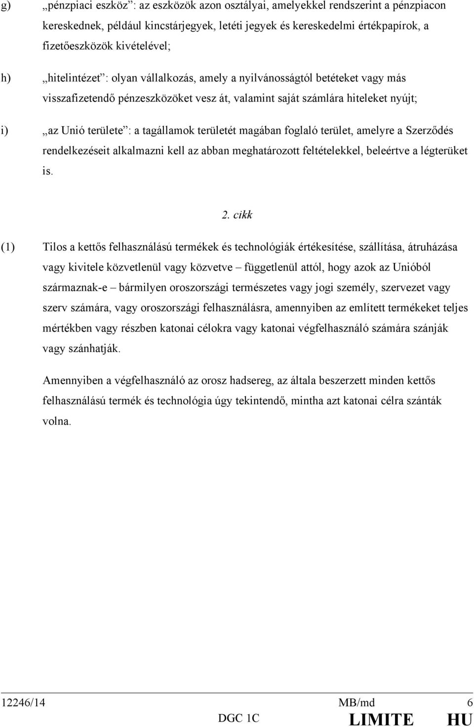 területét magában foglaló terület, amelyre a Szerződés rendelkezéseit alkalmazni kell az abban meghatározott feltételekkel, beleértve a légterüket is. 2.