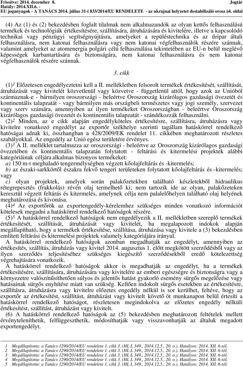 illetve a kapcsolódó technikai vagy pénzügyi segítségnyújtásra, amelyeket a repüléstechnika és az űripar általi felhasználásra, nem katonai felhasználásra vagy nem katonai végfelhasználók részére