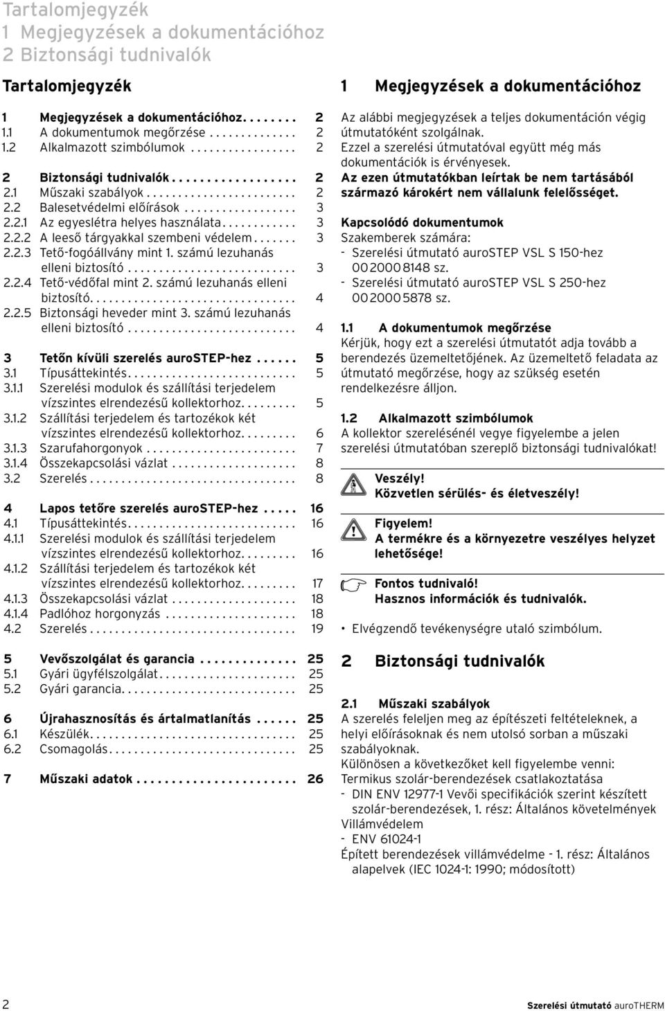 ........... 3 2.2.2 A leeső tárgyakkal szembeni védelem....... 3 2.2.3 Tető-fogóállvány mint 1. számú lezuhanás elleni biztosító........................... 3 2.2.4 Tető-védőfal mint 2.