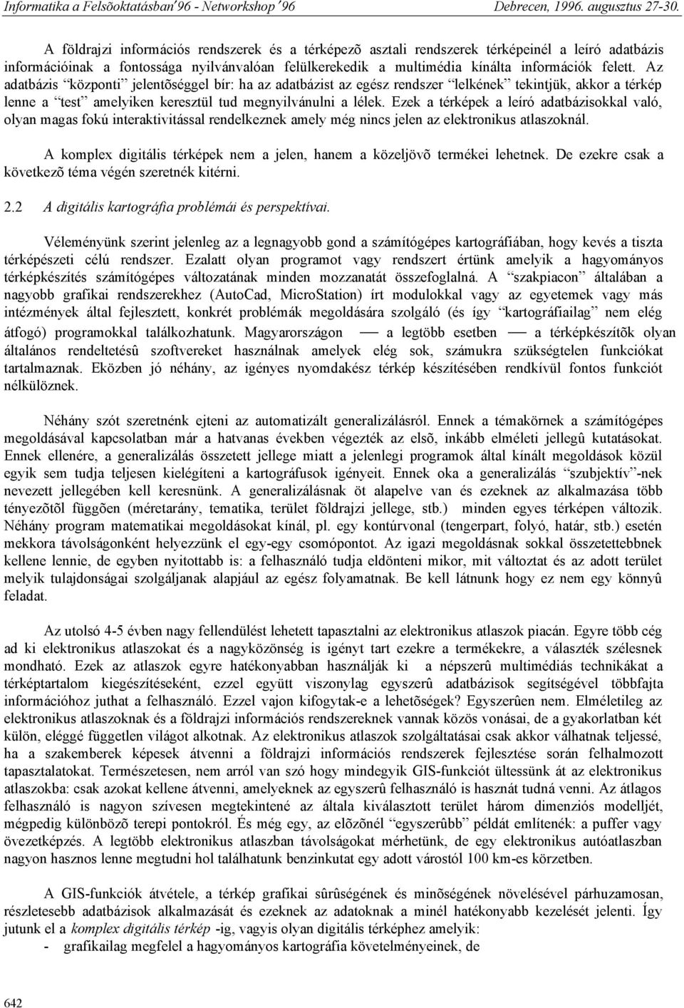 Ezek a térképek a leíró adatbázisokkal való, olyan magas fokú interaktivitással rendelkeznek amely még nincs jelen az elektronikus atlaszoknál.