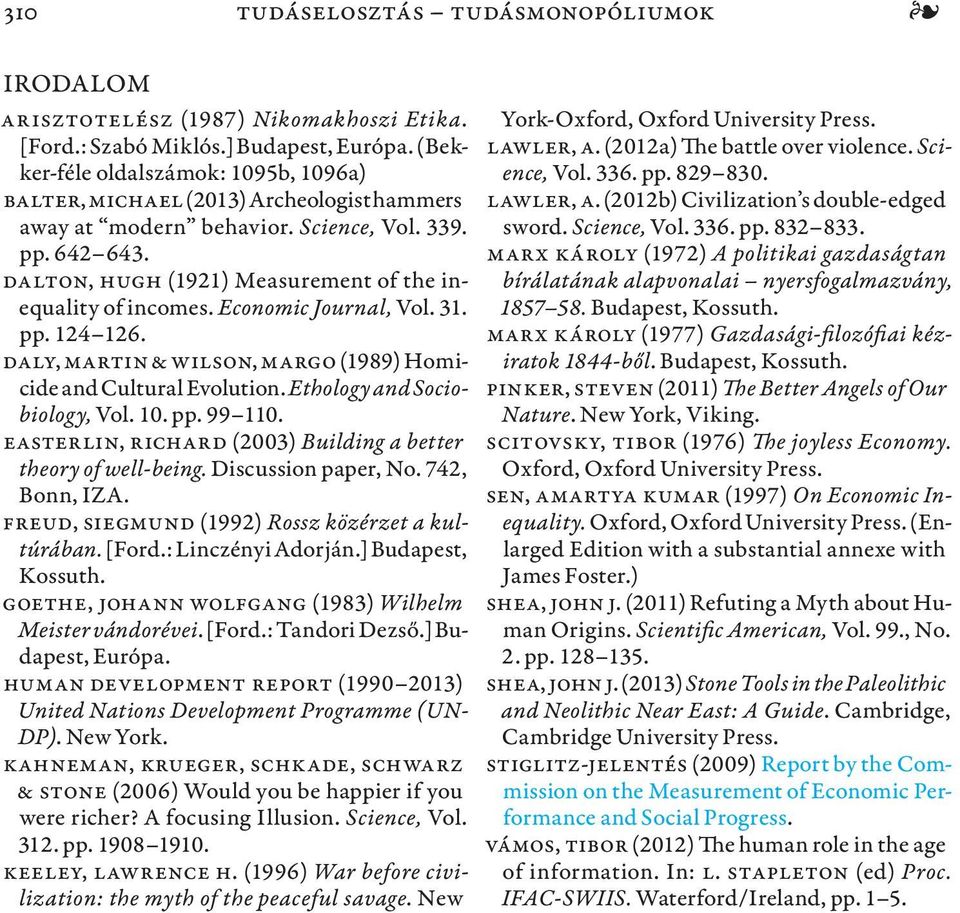 Dalton, Hugh (1921) Measurement of the inequality of incomes. Economic Journal, Vol. 31. pp. 124 126. Daly, Martin & Wilson, Margo (1989) Homicide and Cultural Evolution.