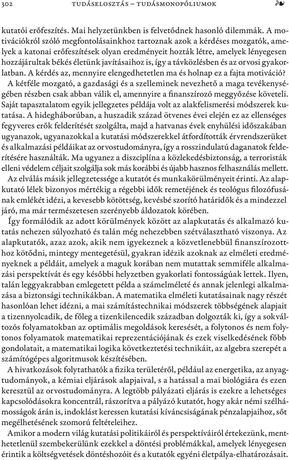 javításaihoz is, így a távközlésben és az orvosi gyakorlatban. A kérdés az, mennyire elengedhetetlen ma és holnap ez a fajta motiváció?