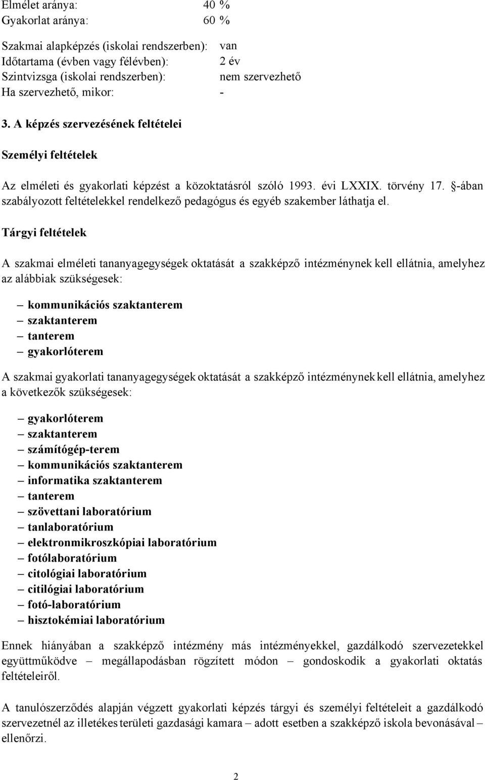 -ában szabályozott feltételekkel rendelkező pedagógus és egyéb szakember láthatja el.