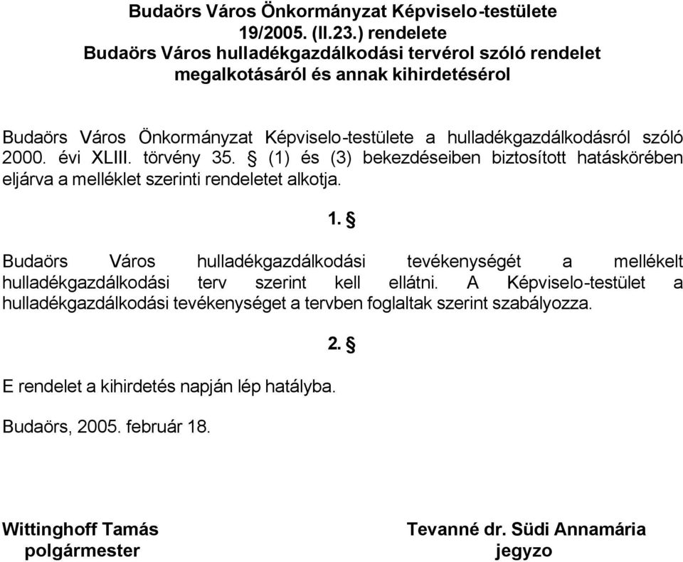 szóló 2000. évi XLIII. törvény 35. (1) és (3) bekezdéseiben biztosított hatáskörében eljárva a melléklet szerinti rendeletet alkotja. 1.