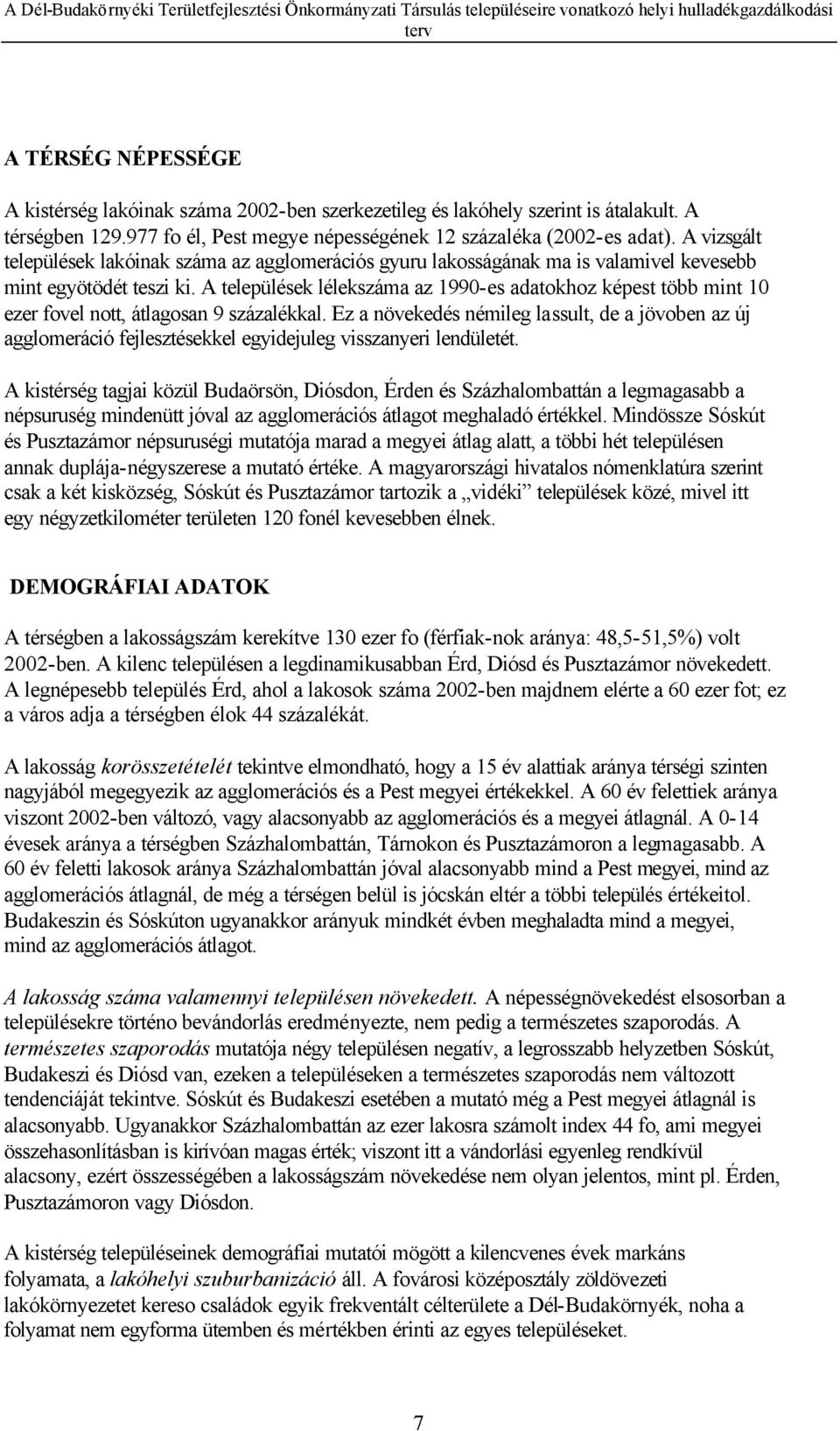 A települések lélekszáma az 1990-es adatokhoz képest több mint 10 ezer fovel nott, átlagosan 9 százalékkal.