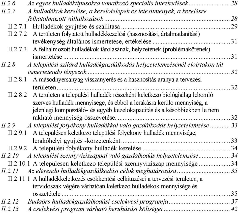 ..31 II.2.8 A települési szilárd hulladékgazdálkodás helyzetelemzésénél eloírtakon túl ismertetendo tényezok...32 II.2.8.1 A másodnyersanyag visszanyerés és a hasznosítás aránya a ezési területen.