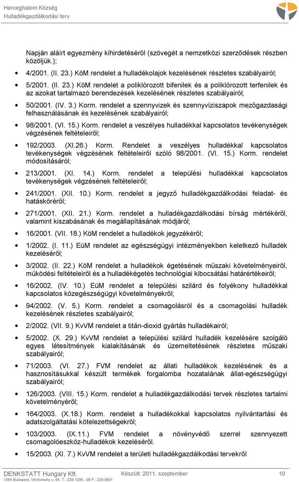 ) KöM rendelet a poliklórozott bifenilek és a poliklórozott terfenilek és az azokat tartalmazó berendezések kezelésének részletes szabályairól; 50/2001. (IV. 3.) Korm.