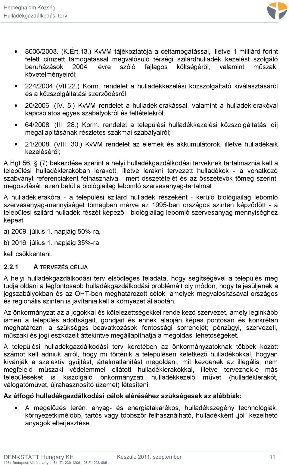 5.) KvVM rendelet a hulladéklerakással, valamint a hulladéklerakóval kapcsolatos egyes szabályokról és feltételekről; 64/2008. (III. 28.) Korm.