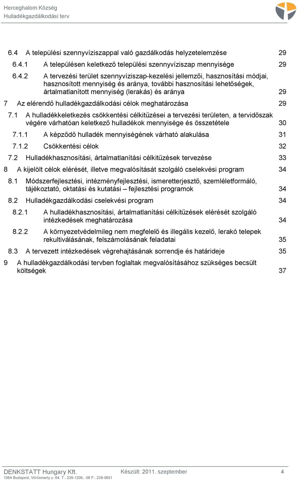 meghatározása 29 7.1 A hulladékkeletkezés csökkentési célkitűzései a tervezési területen, a tervidőszak végére várhatóan keletkező hulladékok mennyisége és összetétele 30 7.1.1 A képződő hulladék mennyiségének várható alakulása 31 7.