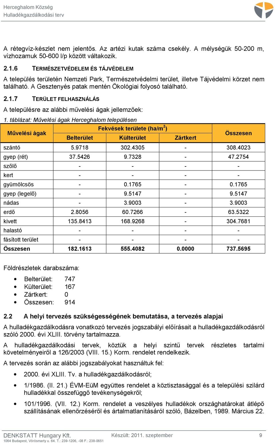 7 TERÜLET FELHASZNÁLÁS A településre az alábbi művelési ágak jellemzőek: 1.