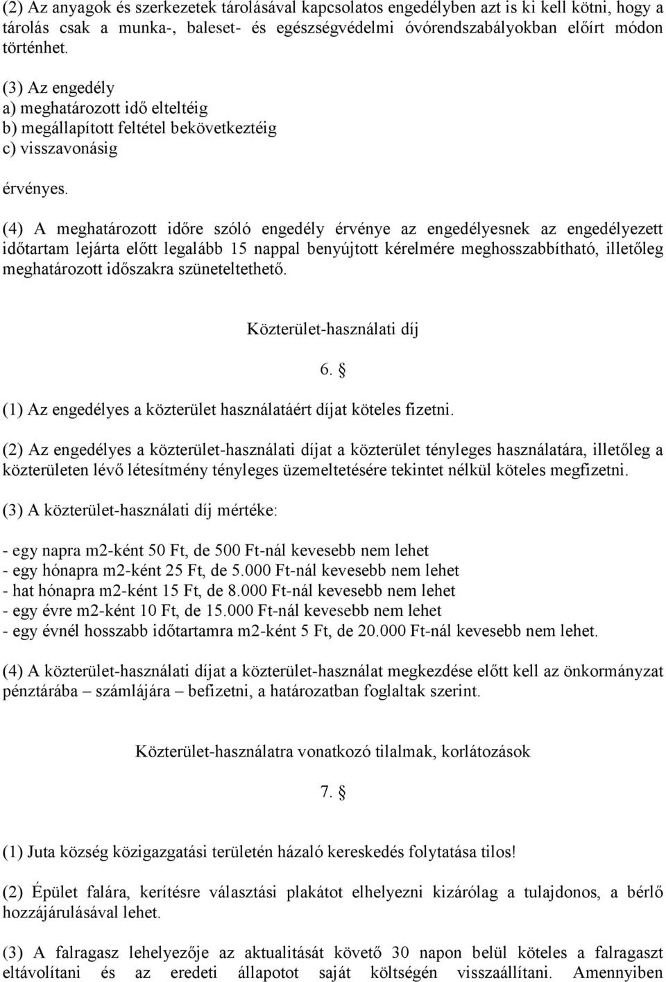 (4) A meghatározott időre szóló engedély érvénye az engedélyesnek az engedélyezett időtartam lejárta előtt legalább 15 nappal benyújtott kérelmére meghosszabbítható, illetőleg meghatározott időszakra