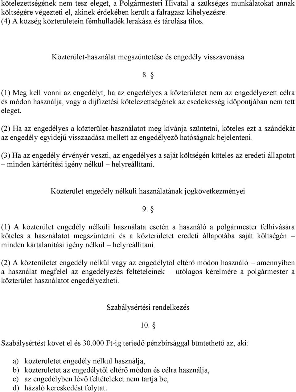 (1) Meg kell vonni az engedélyt, ha az engedélyes a közterületet nem az engedélyezett célra és módon használja, vagy a díjfizetési kötelezettségének az esedékesség időpontjában nem tett eleget.