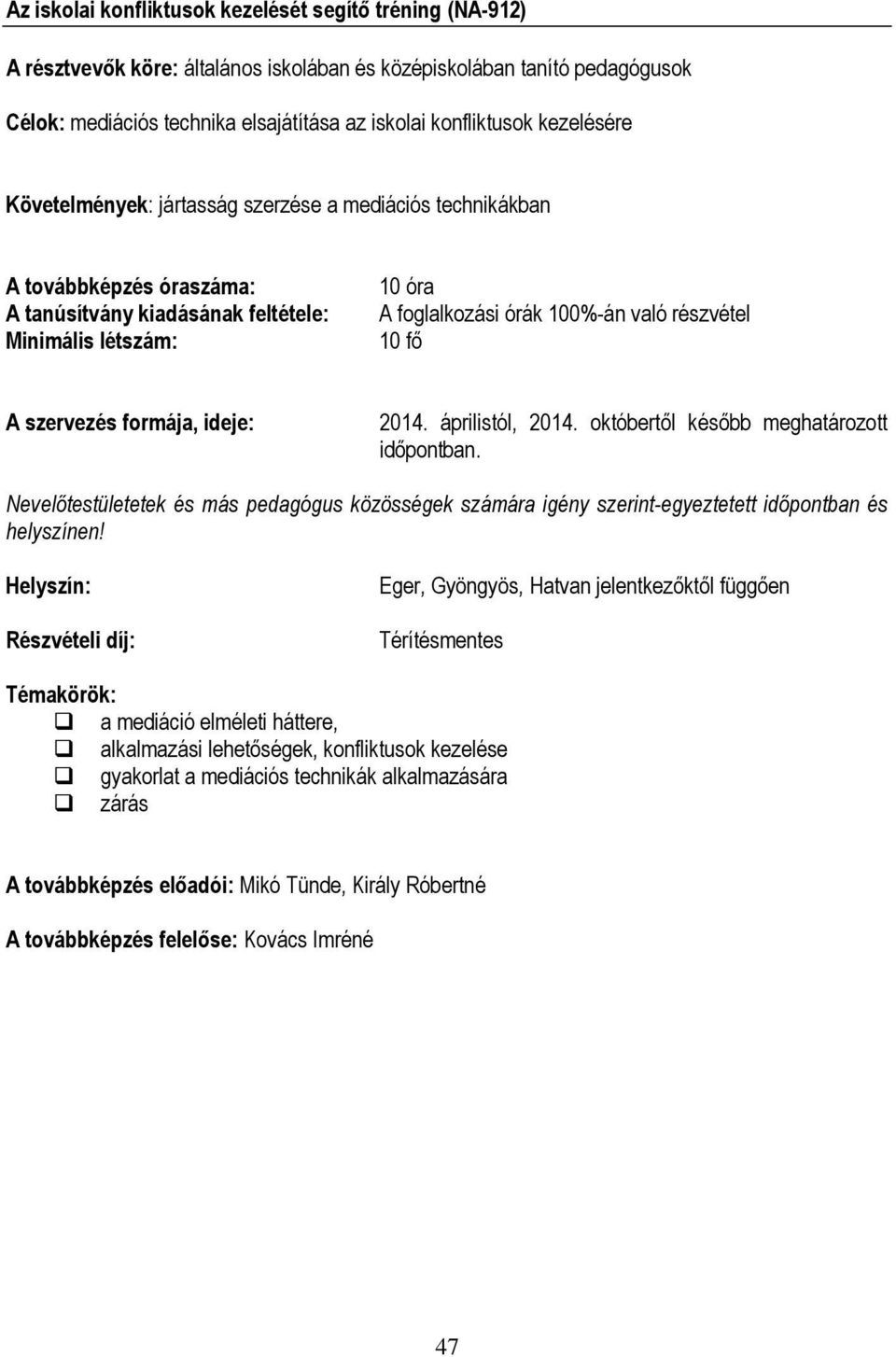 jártasság szerzése a mediációs technikákban 10 óra időpontban.