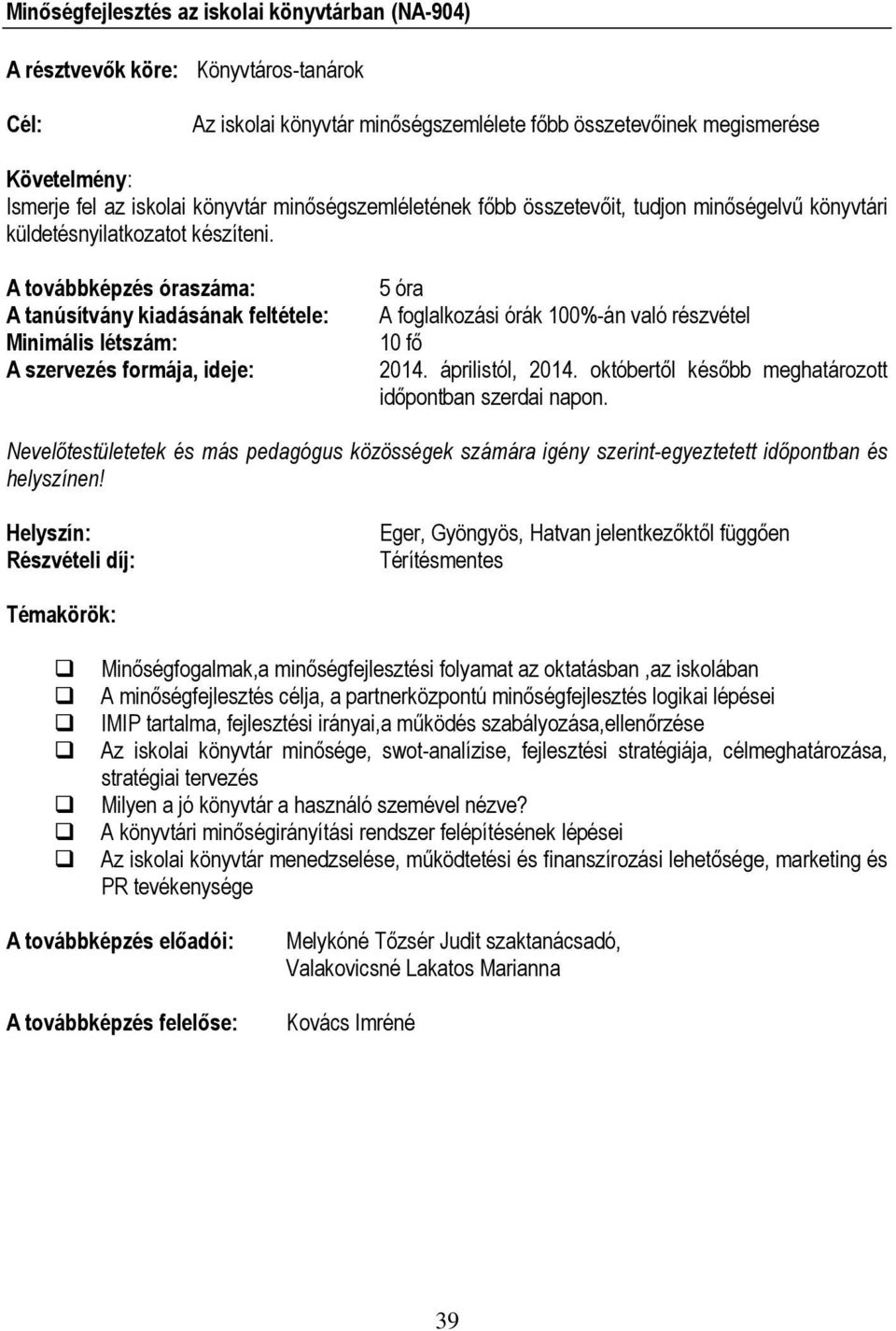 Minőségfogalmak,a minőségfejlesztési folyamat az oktatásban,az iskolában A minőségfejlesztés célja, a partnerközpontú minőségfejlesztés logikai lépései IMIP tartalma, fejlesztési irányai,a működés