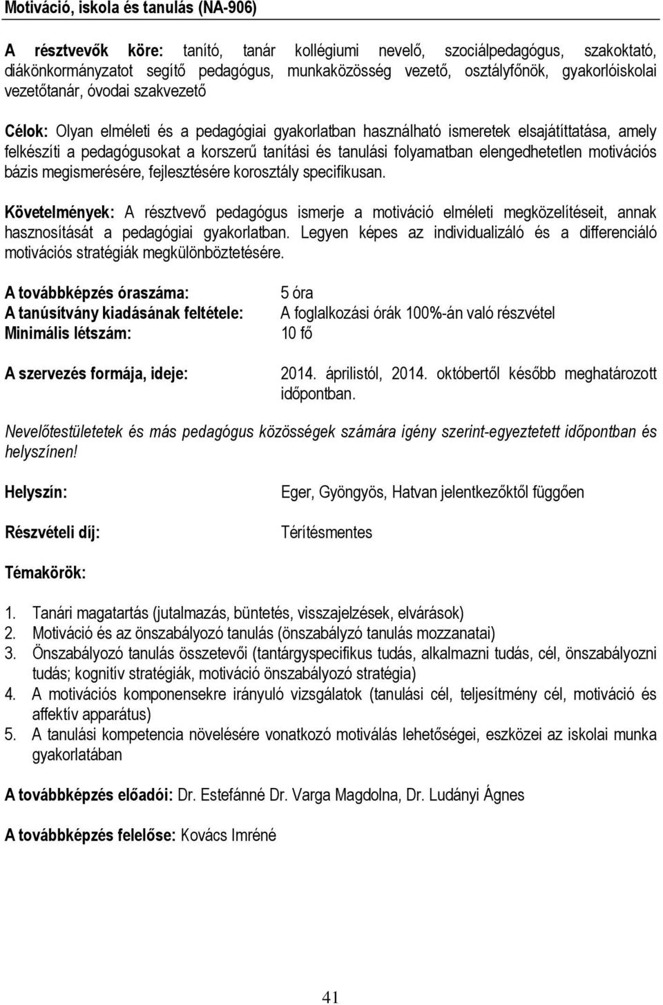 tanulási folyamatban elengedhetetlen motivációs bázis megismerésére, fejlesztésére korosztály specifikusan.