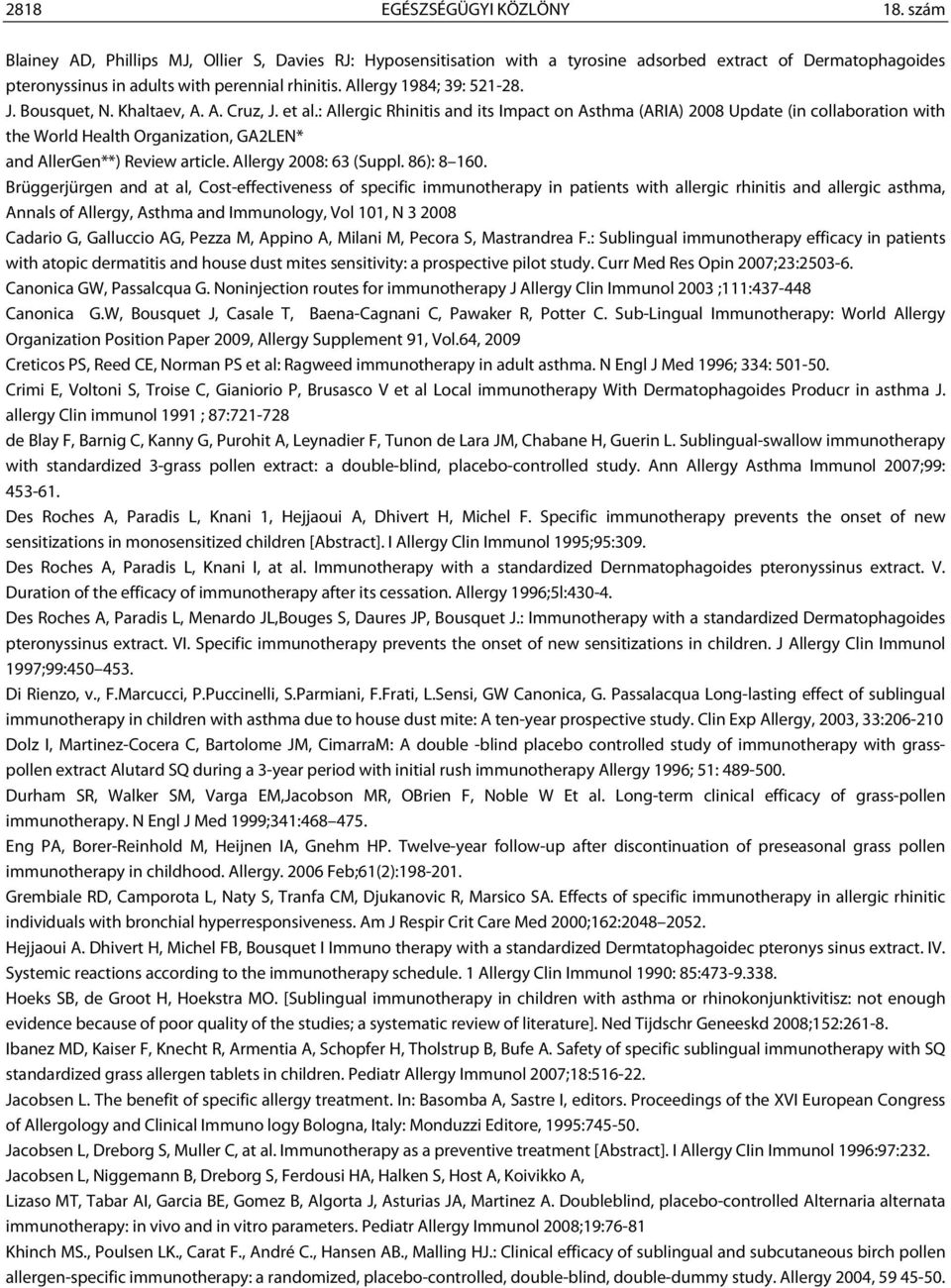 : Allergic Rhinitis and its Impact on Asthma (ARIA) 2008 Update (in collaboration with the World Health Organization, GA2LEN* and AllerGen**) Review article. Allergy 2008: 63 (Suppl. 86): 8 160.