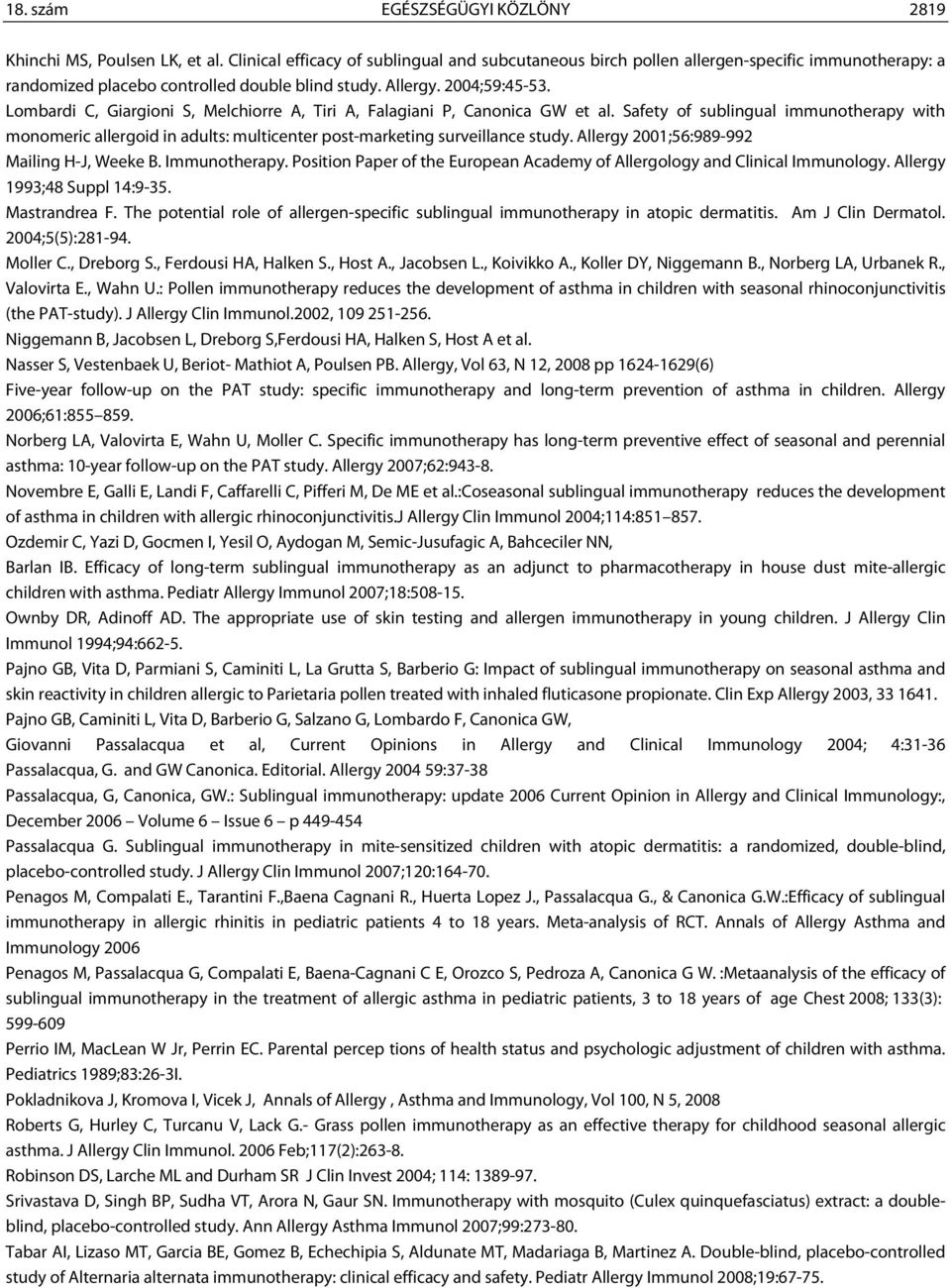 Lombardi C, Giargioni S, Melchiorre A, Tiri A, Falagiani P, Canonica GW et al. Safety of sublingual immunotherapy with monomeric allergoid in adults: multicenter post-marketing surveillance study.