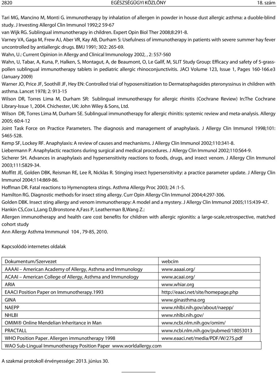 Varney VA, Gaga M, Frew AJ, Aber VR, Kay AB, Durham S: Usefulness of immunotherapy in patients with severe summer hay fever uncontrolled by antiallergic drugs. BMJ 1991; 302: 265-69. Wahn, U.