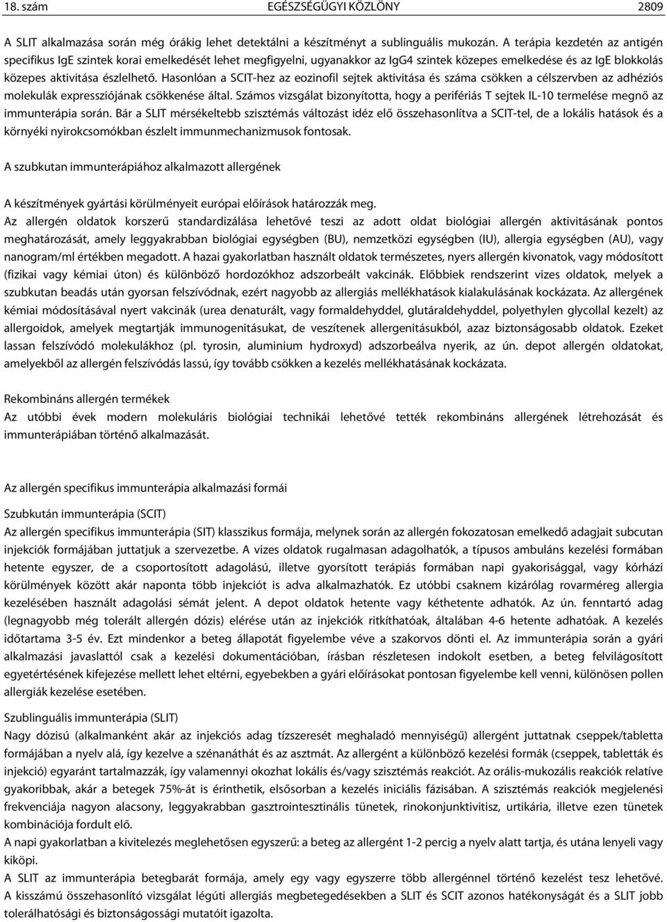 Hasonlóan a SCIT-hez az eozinofil sejtek aktivitása és száma csökken a célszervben az adhéziós molekulák expressziójának csökkenése által.