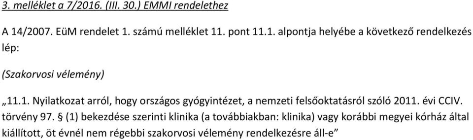 (1) bekezdése szerinti klinika (a továbbiakban: klinika) vagy korábbi megyei kórház által kiállított, öt évnél