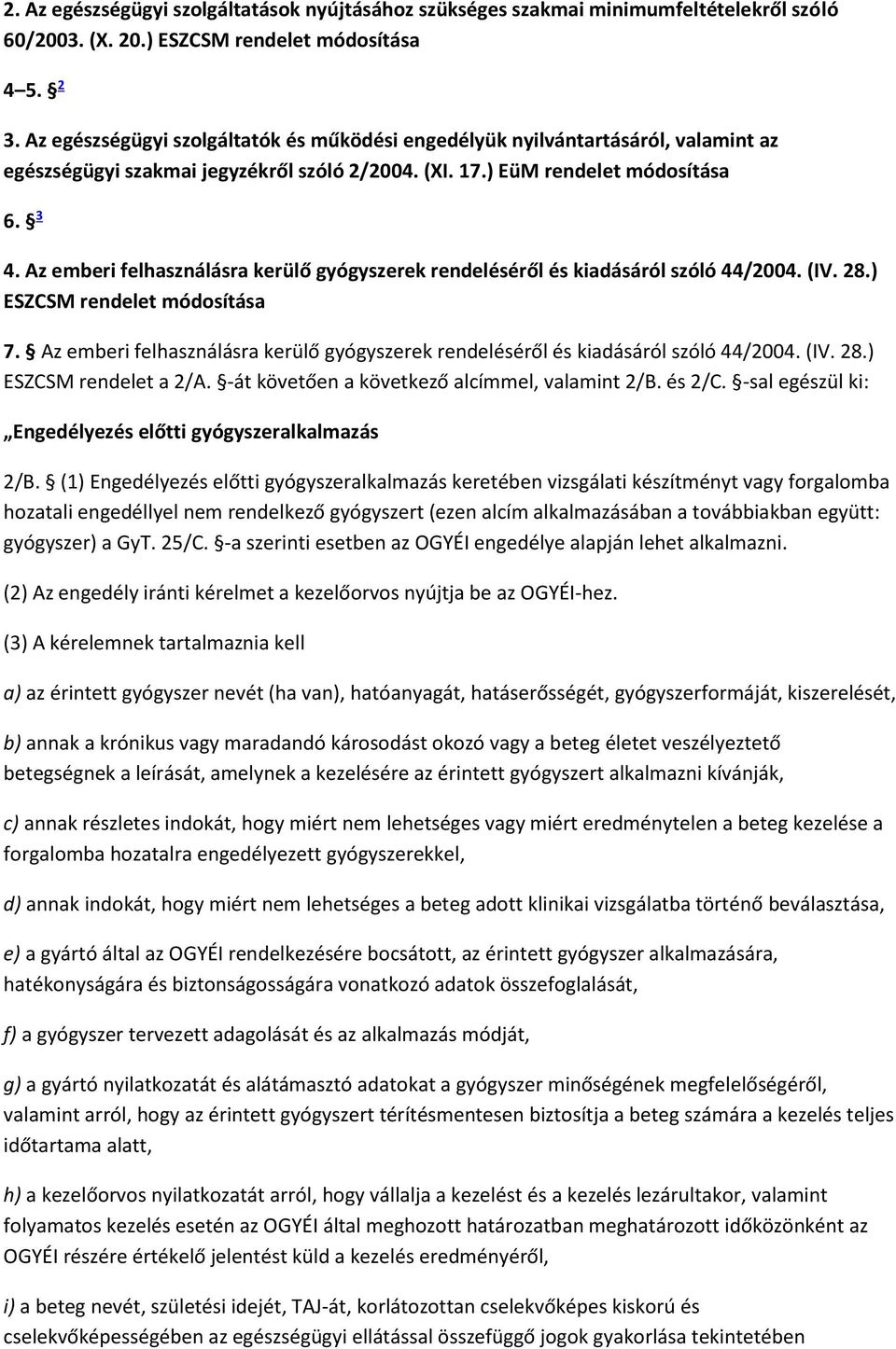 Az emberi felhasználásra kerülő gyógyszerek rendeléséről és kiadásáról szóló 44/2004. (IV. 28.) ESZCSM rendelet módosítása 7.