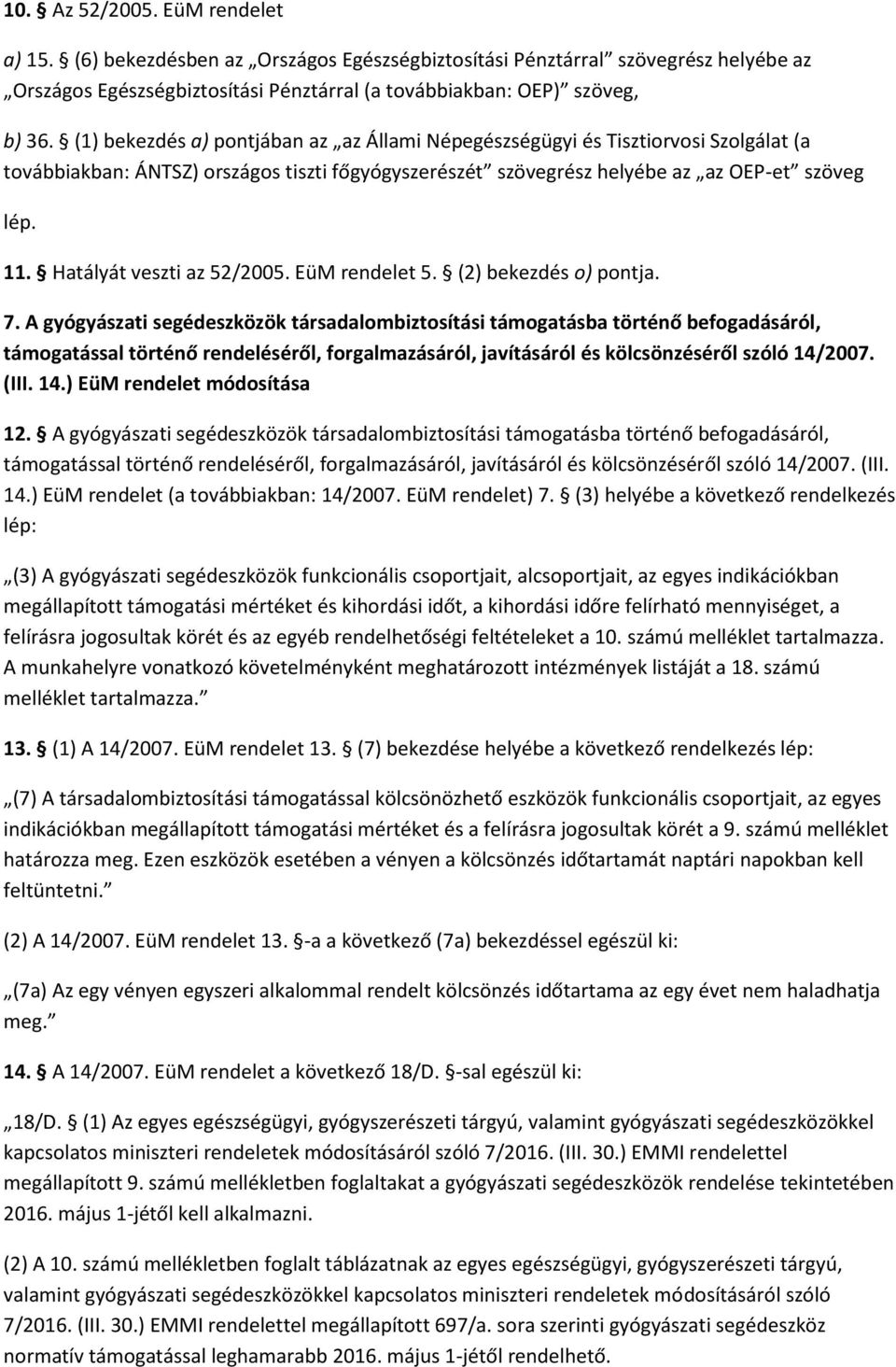 Hatályát veszti az 52/2005. EüM rendelet 5. (2) bekezdés o) pontja. 7.